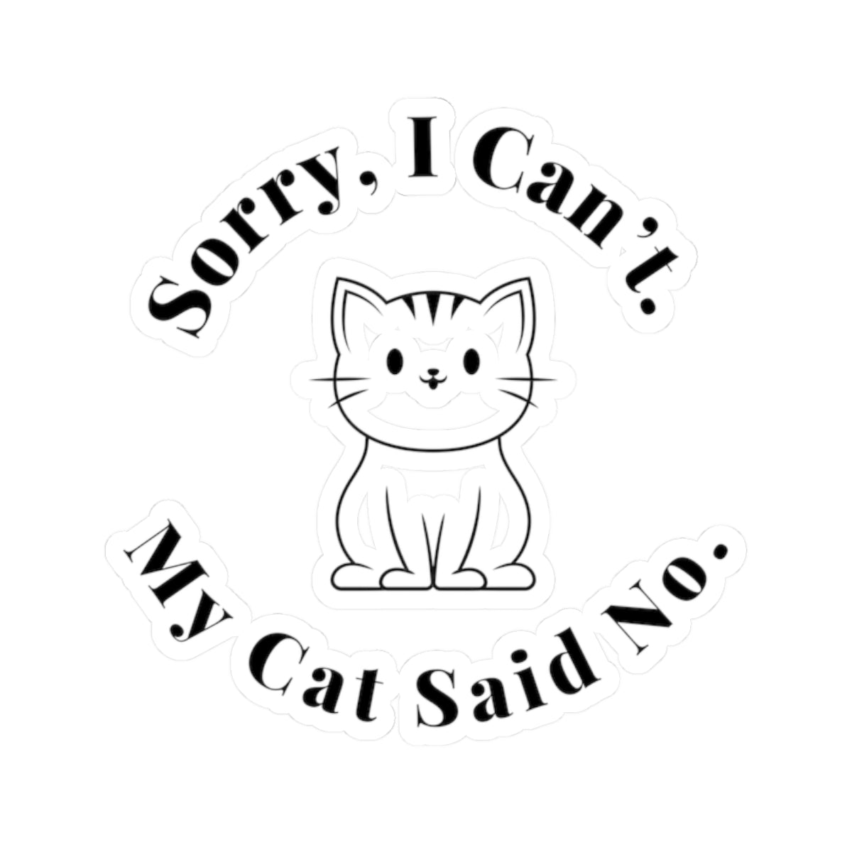 Sorry, I Can’t. My Cat Said No. - Stickers -