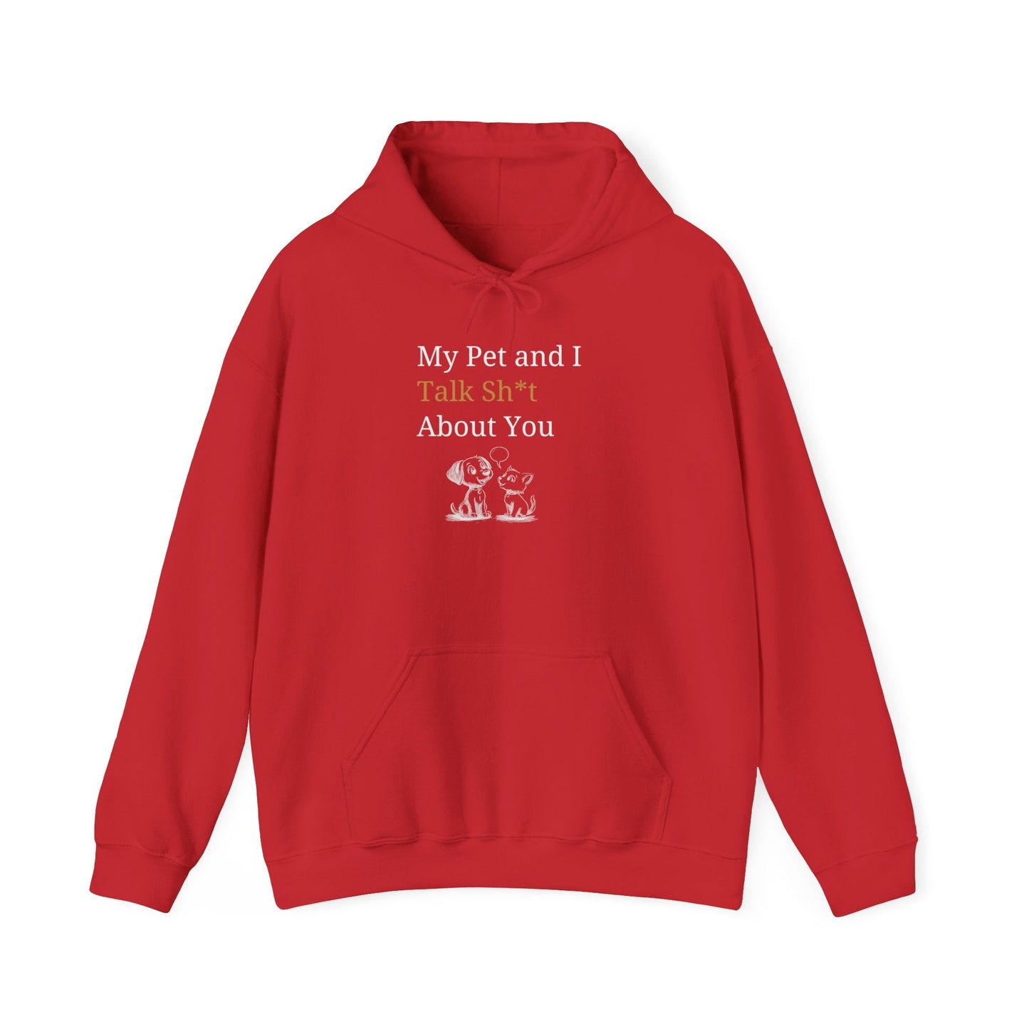 My Pet And I Talk Sh*t About You - Hoodie -