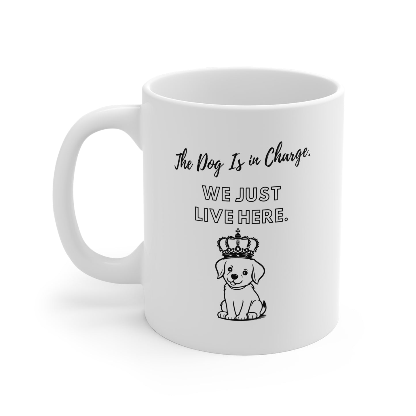 The Dog Is in Charge. We Just Live Here. - Coffee Mugs -
