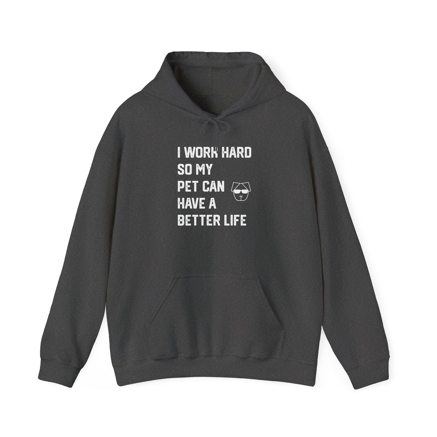 I Work Hard So My Pet Can Have a Better Life - Hoodie -