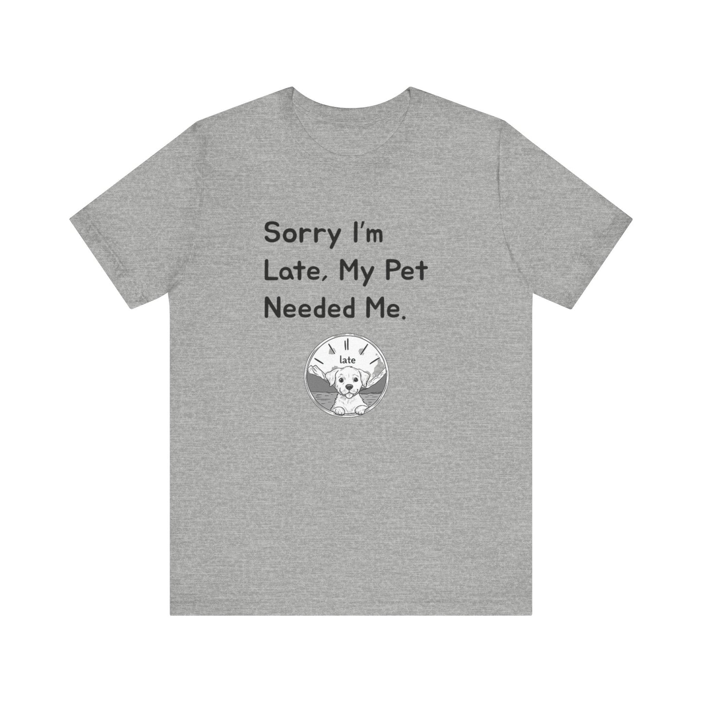 Sorry I'm Late My Pet Needed Me V2 - Unisex T-Shirt -