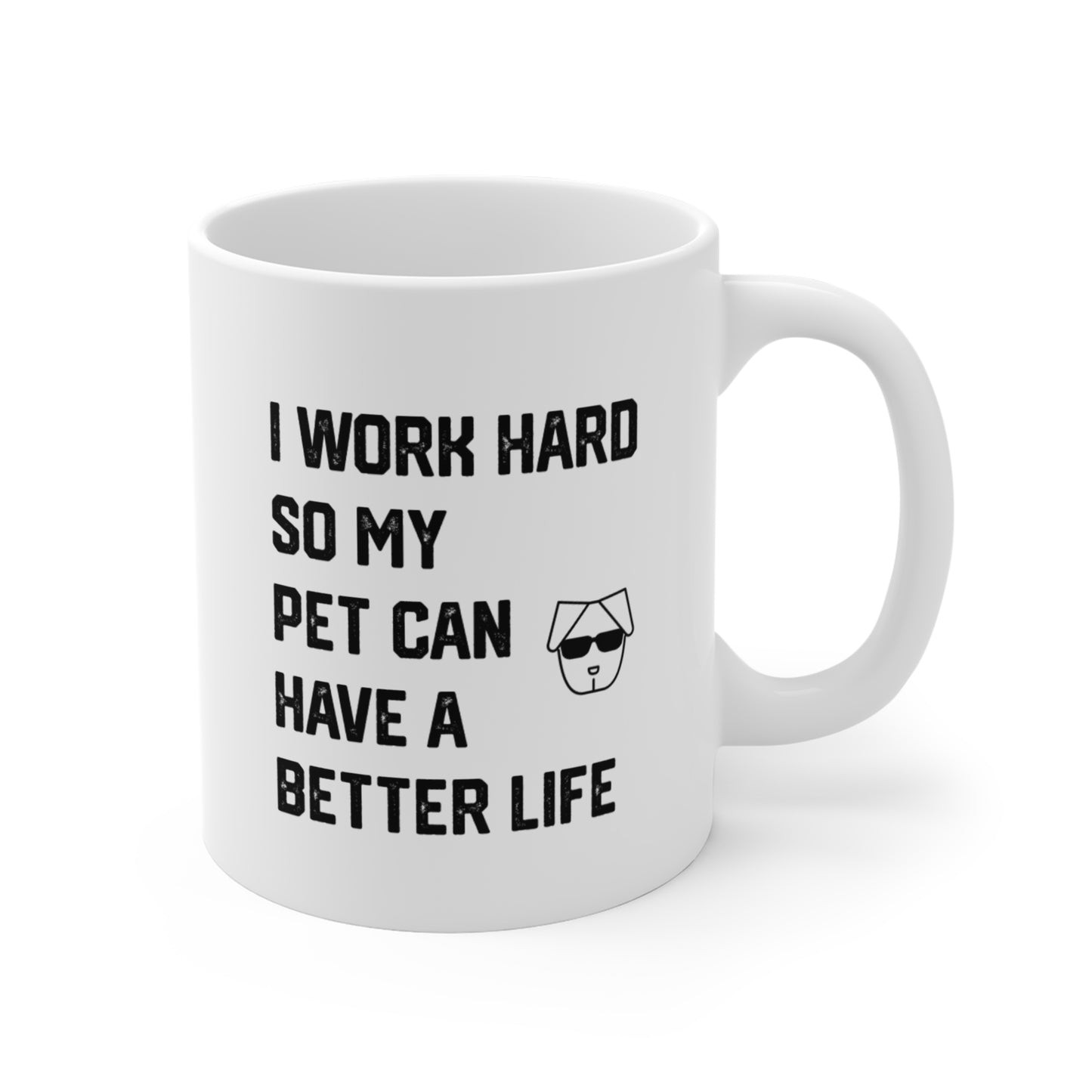 I Work Hard So My Pet Can Have a Better Life - Coffee Mugs -