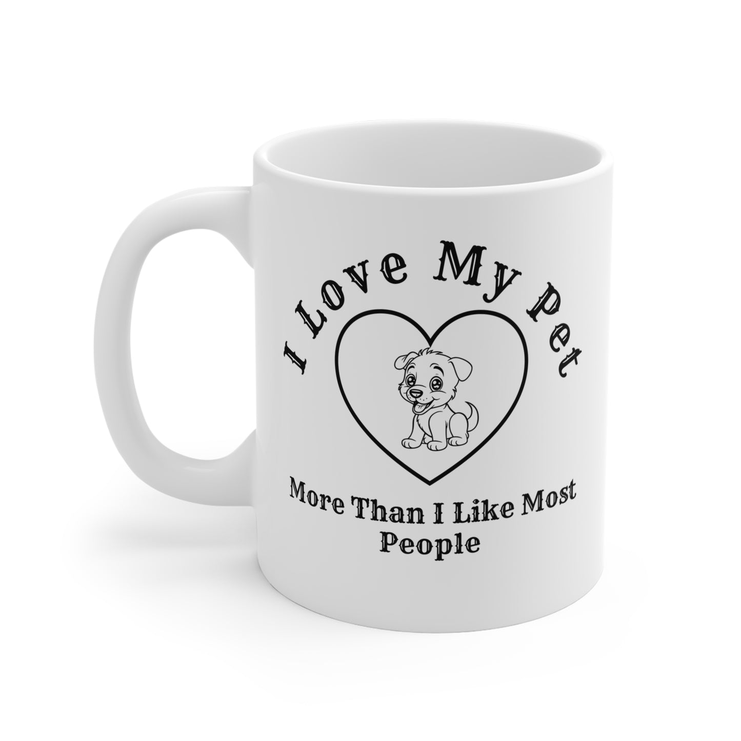 I Love My Pet More Than I Like Most People. - Coffee Mugs -