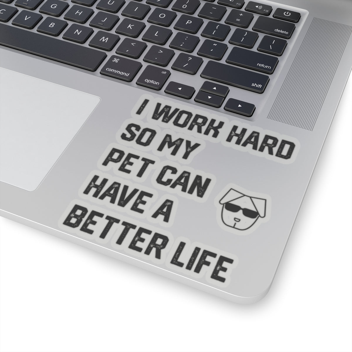 I Work Hard So My  Pet Can Have a Better Life - Stickers -