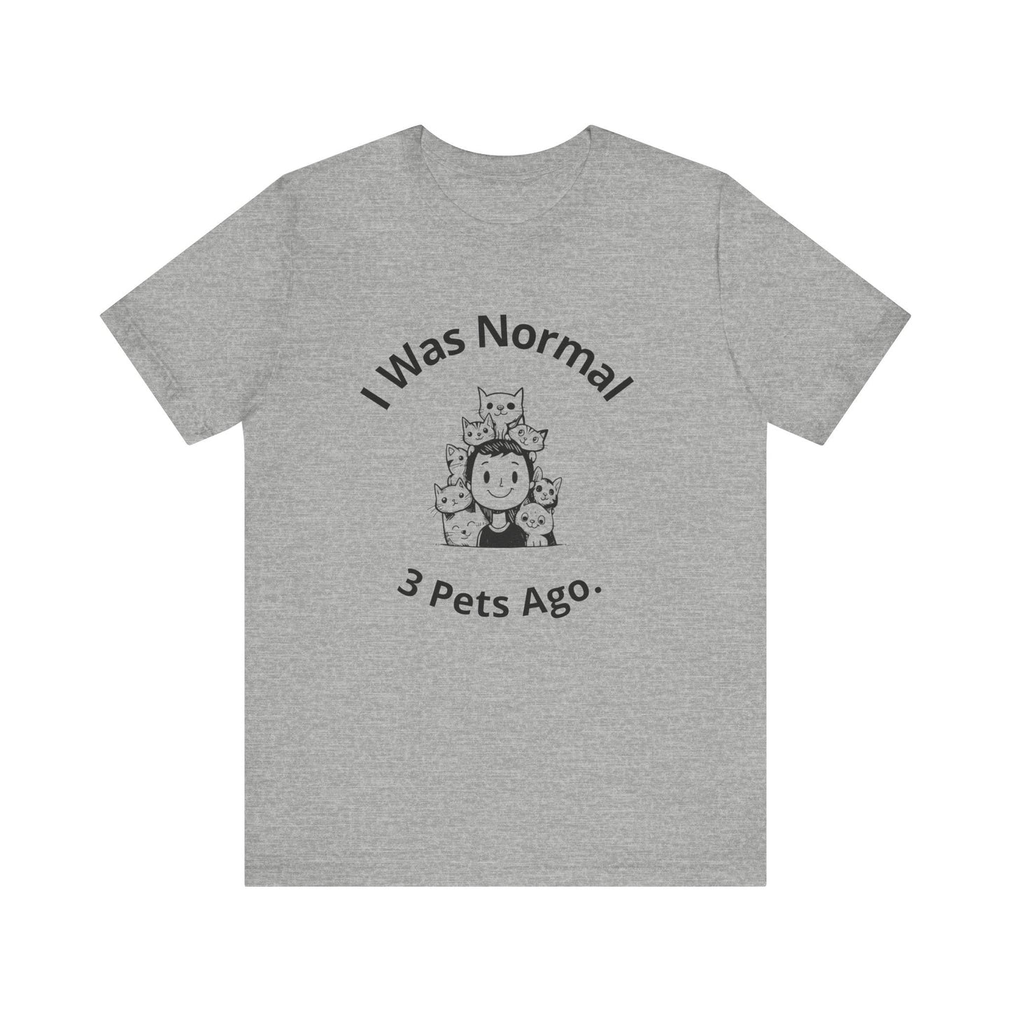 I Was Normal 3 Pets Ago - Unisex T-Shirt -