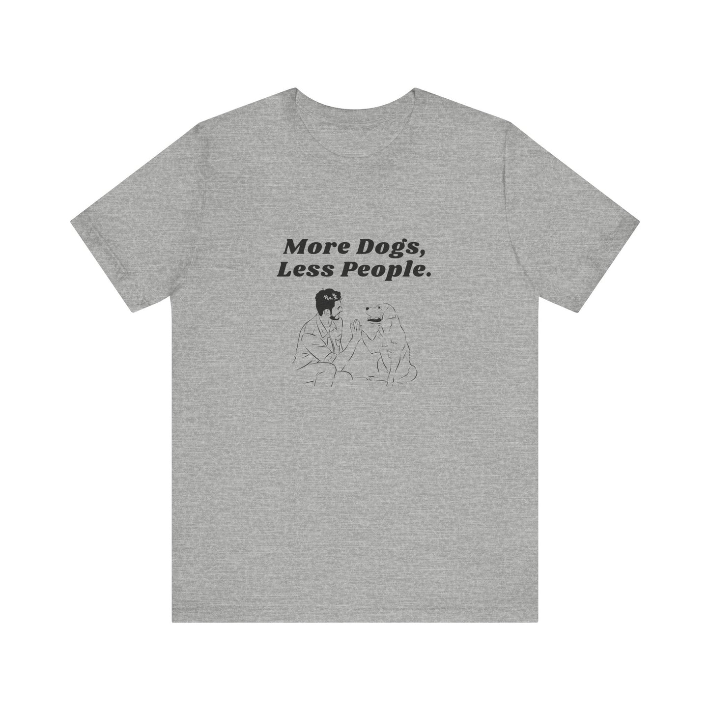 More Dogs Less People - Unisex T-Shirt -